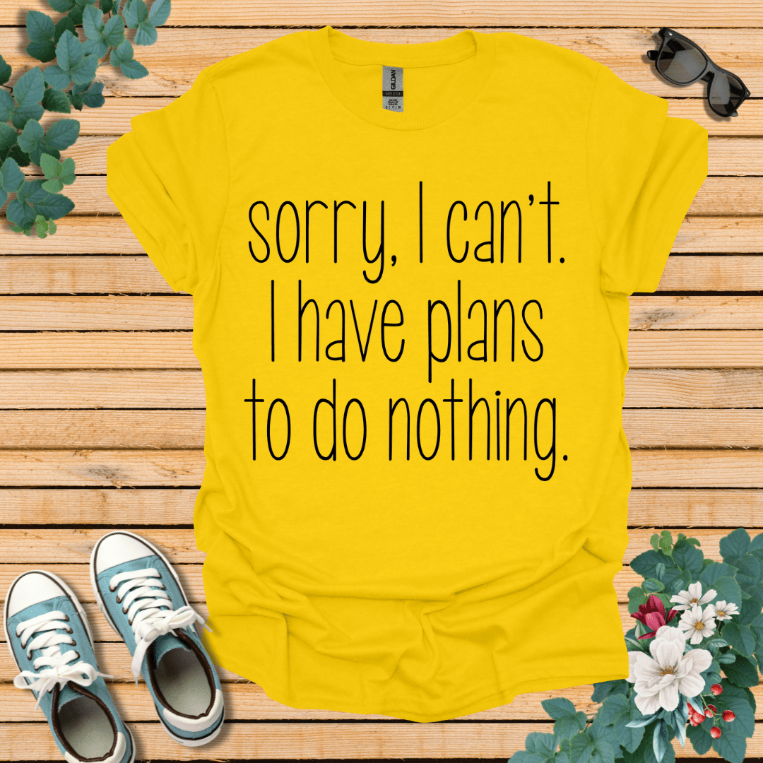 Sorry I Can't T-Shirt