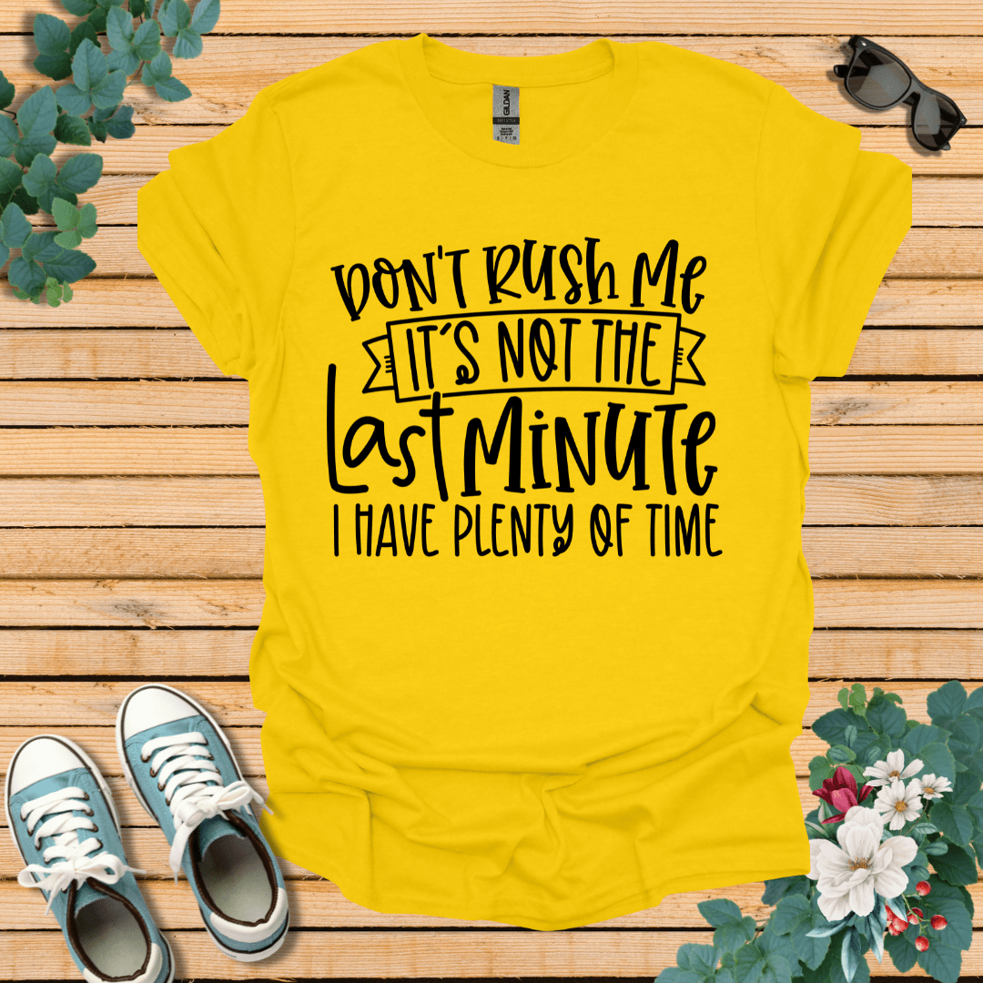 Don't Rush me T-Shirt