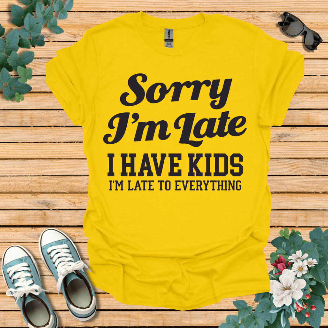 Sorry I'm Late T-Shirt