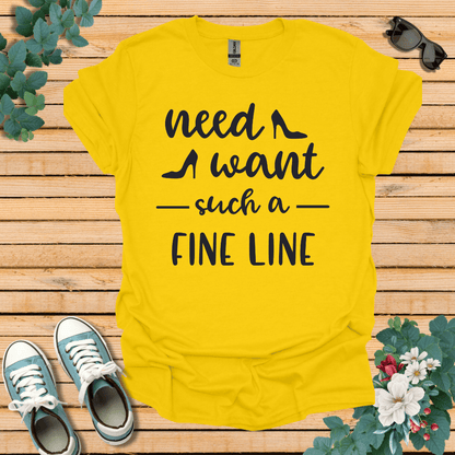 Need Want such a Fine Line T-Shirt