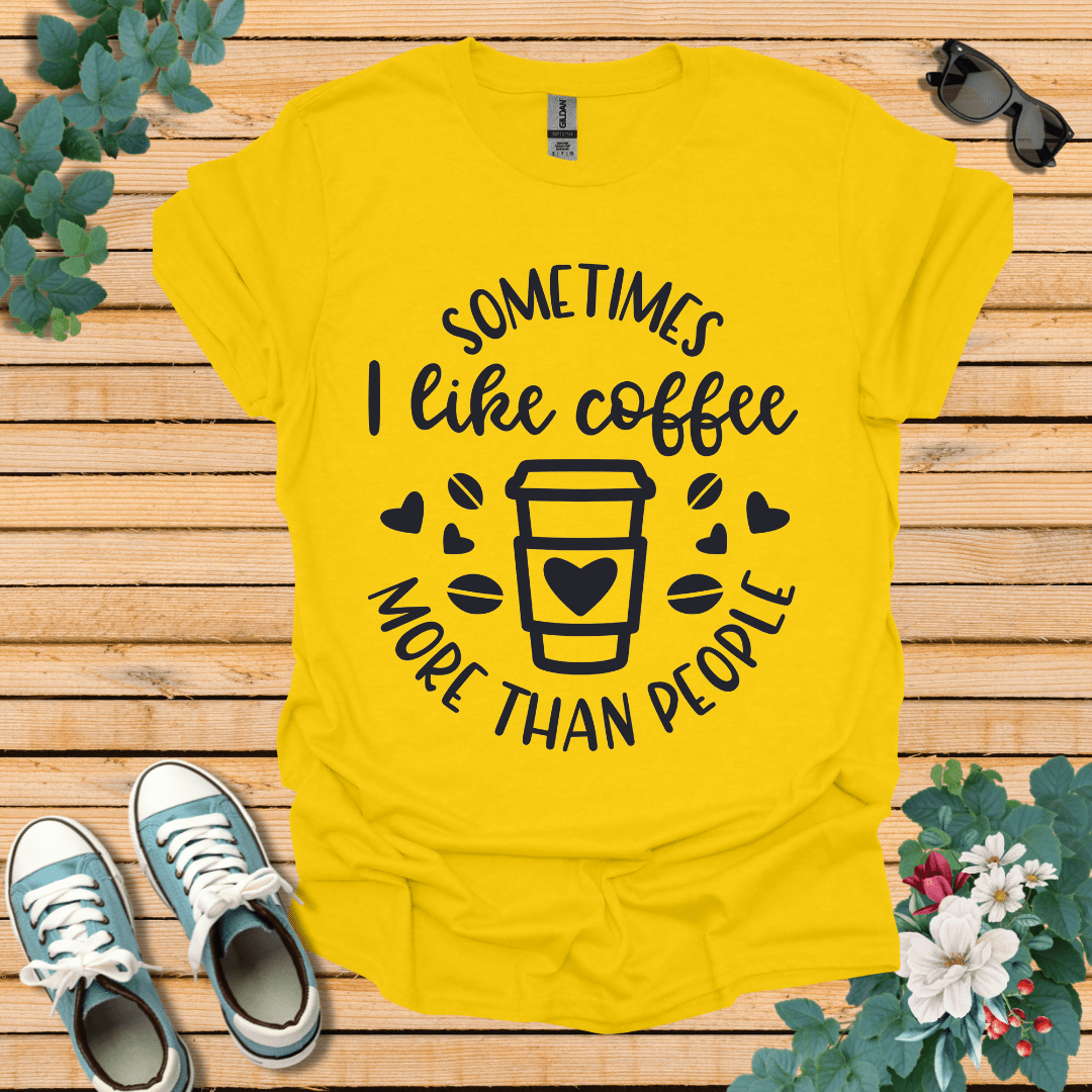 Sometimes I like coffee T-Shirt