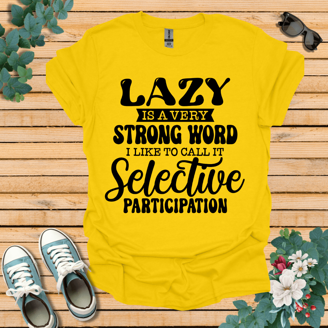 Lazy is a Strong Word T-Shirt