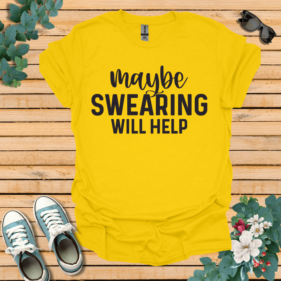 Swearing Will Help T-Shirt