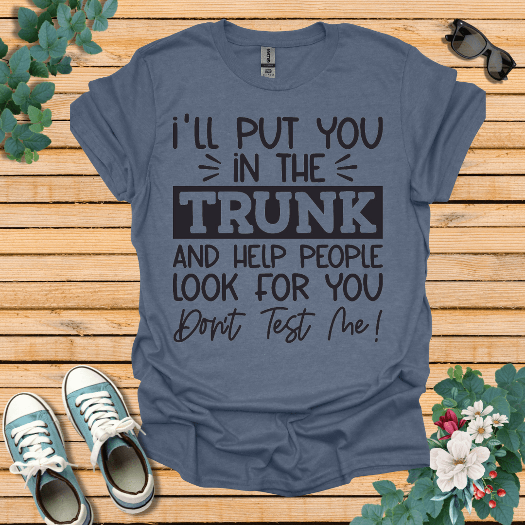 I'll Put you in the Trunk T-Shirt