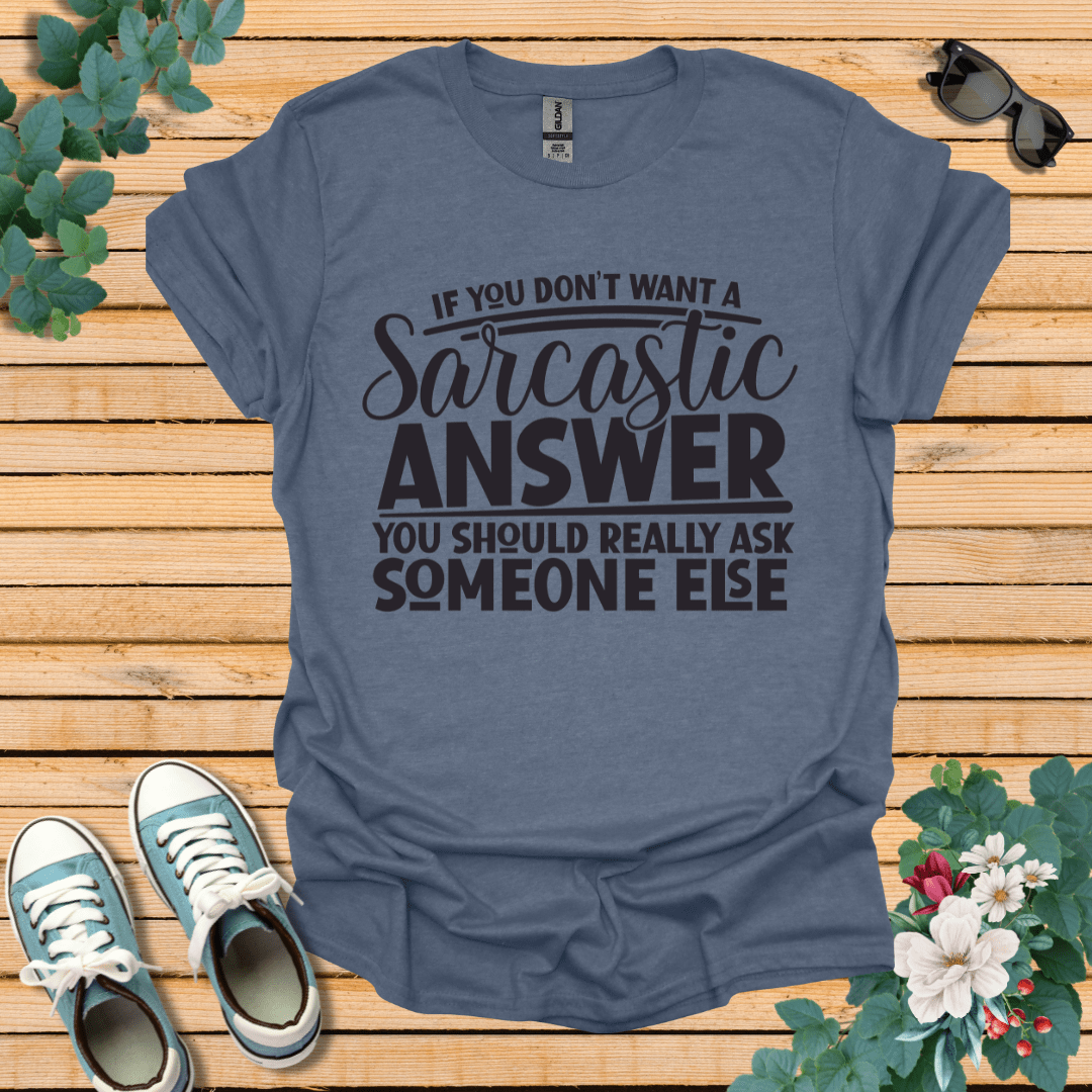 If you don't want Sarcasm T-Shirt