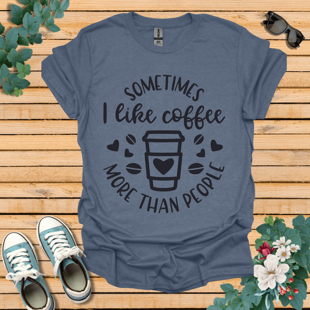 Sometimes I like coffee T-Shirt