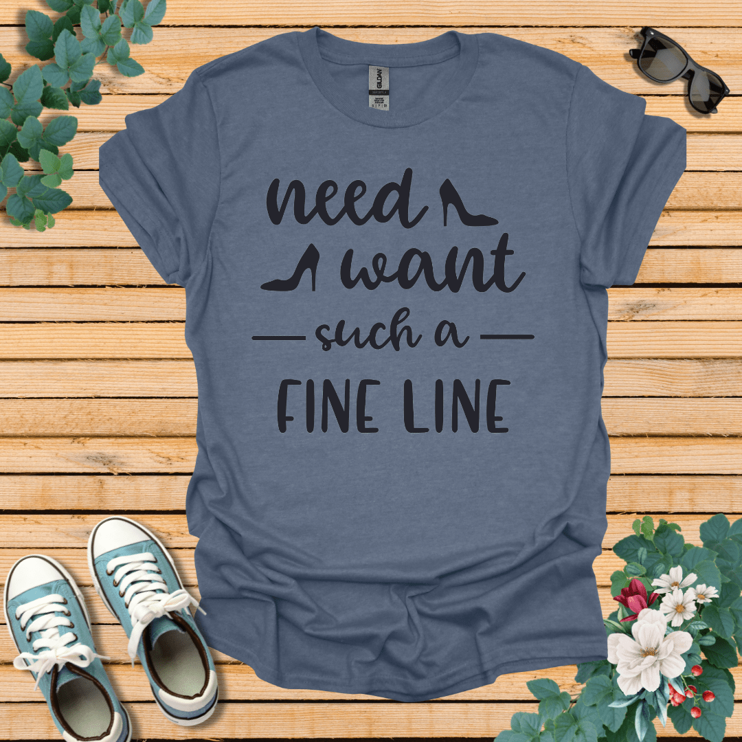 Need Want such a Fine Line T-Shirt