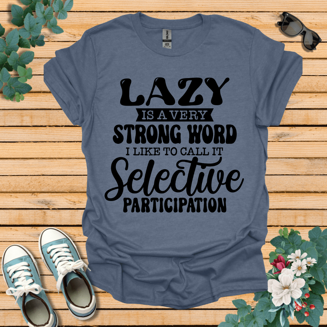 Lazy is a Strong Word T-Shirt