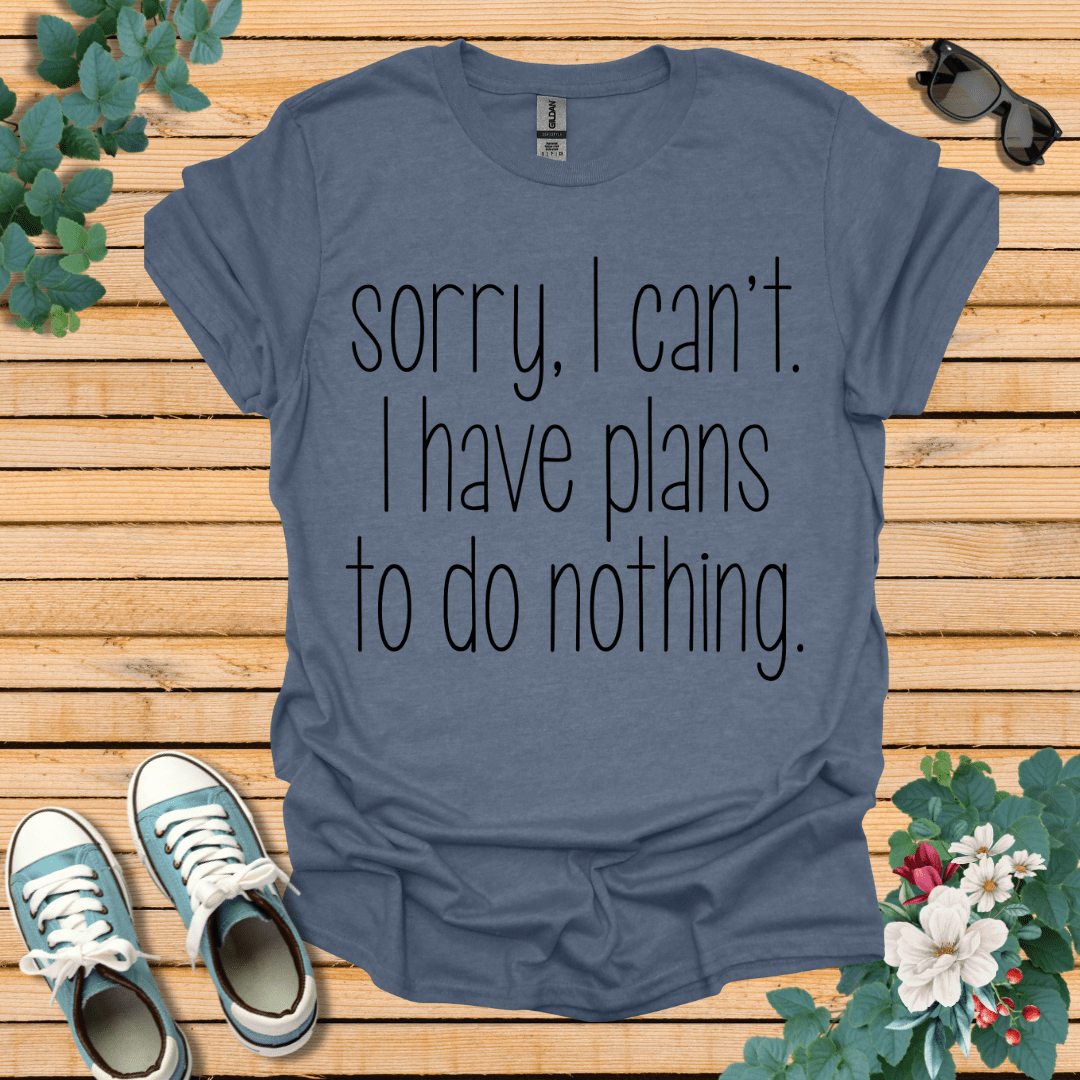 Sorry I Can't T-Shirt