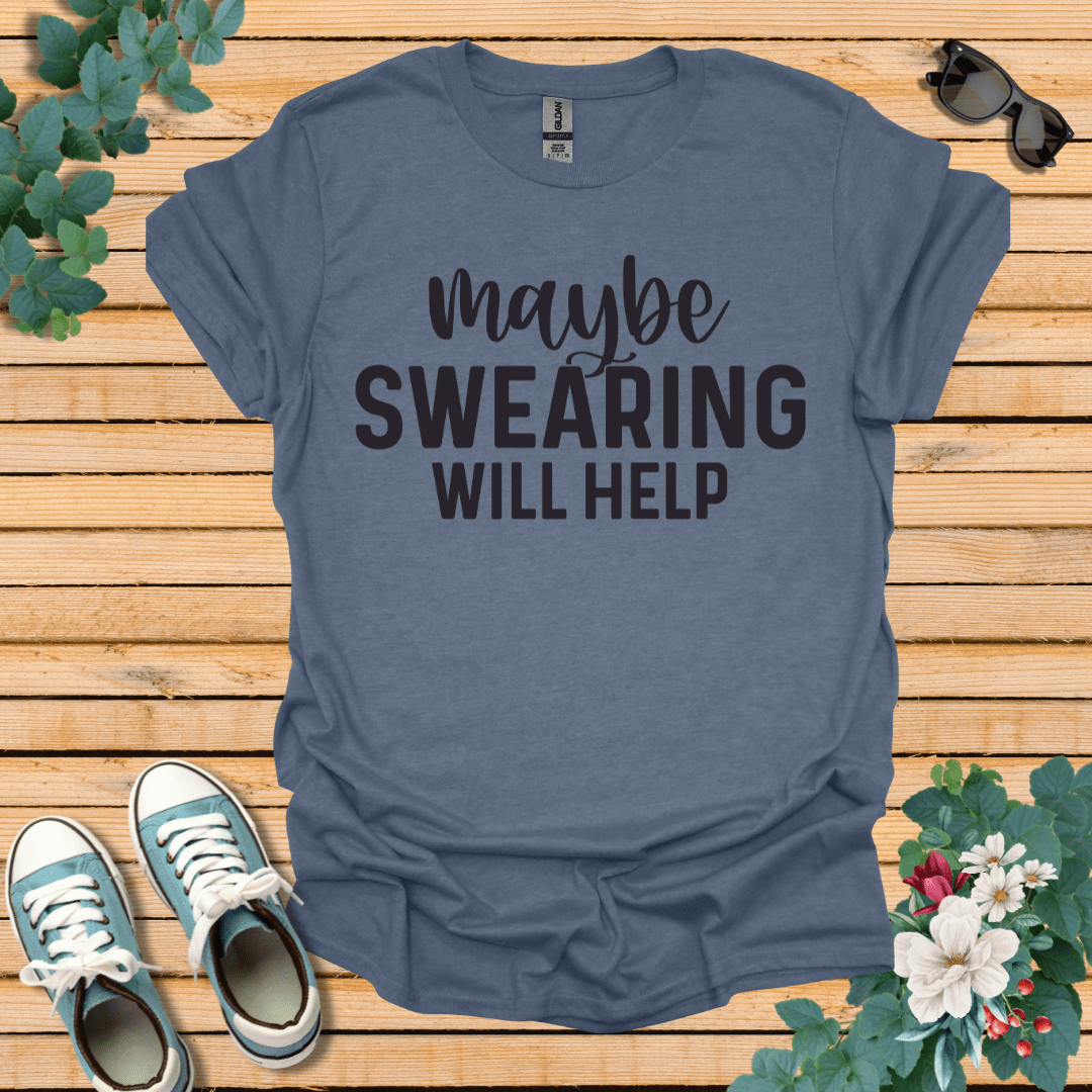 Swearing Will Help T-Shirt