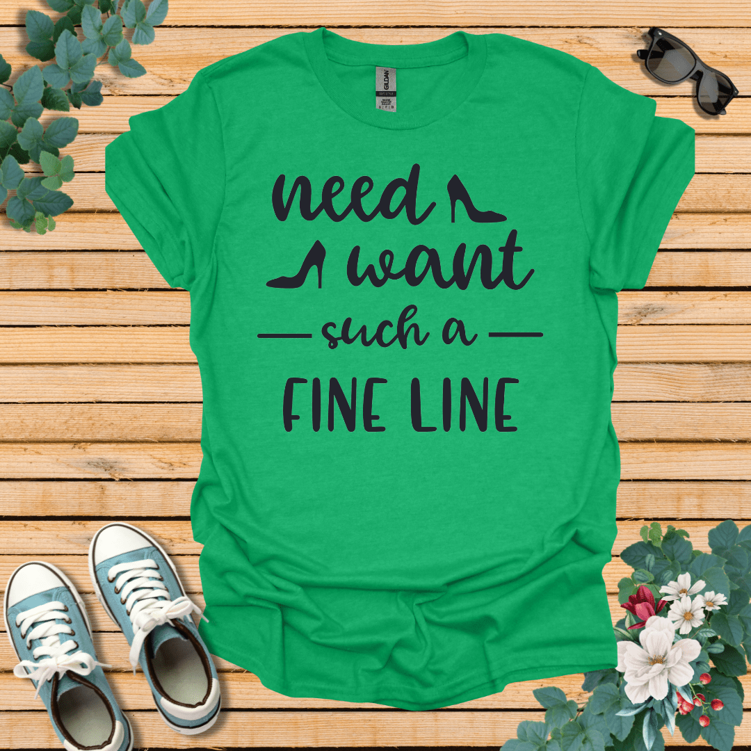 Need Want such a Fine Line T-Shirt