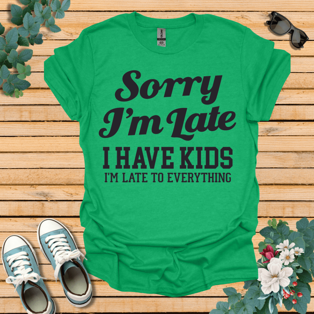 Sorry I'm Late T-Shirt