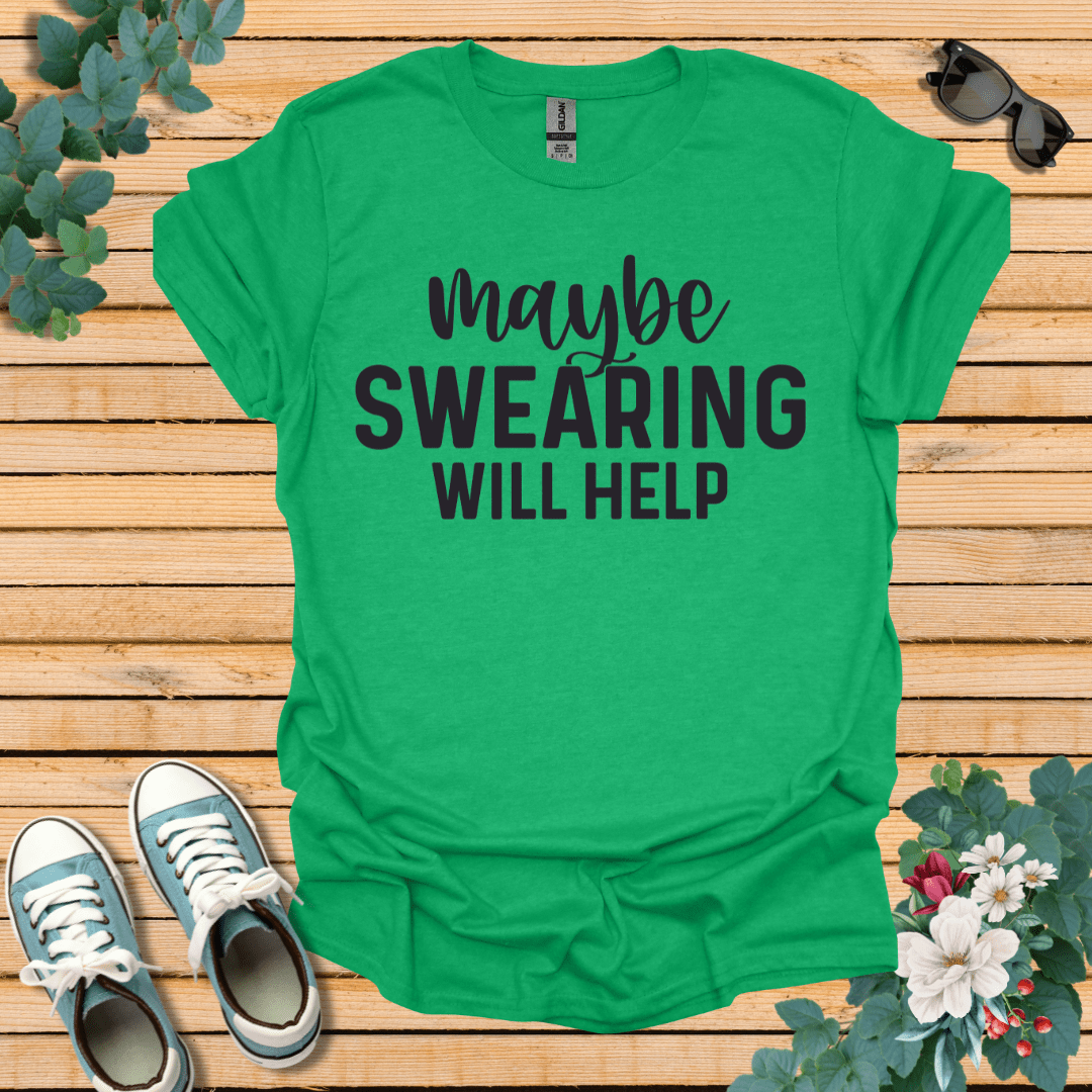 Swearing Will Help T-Shirt