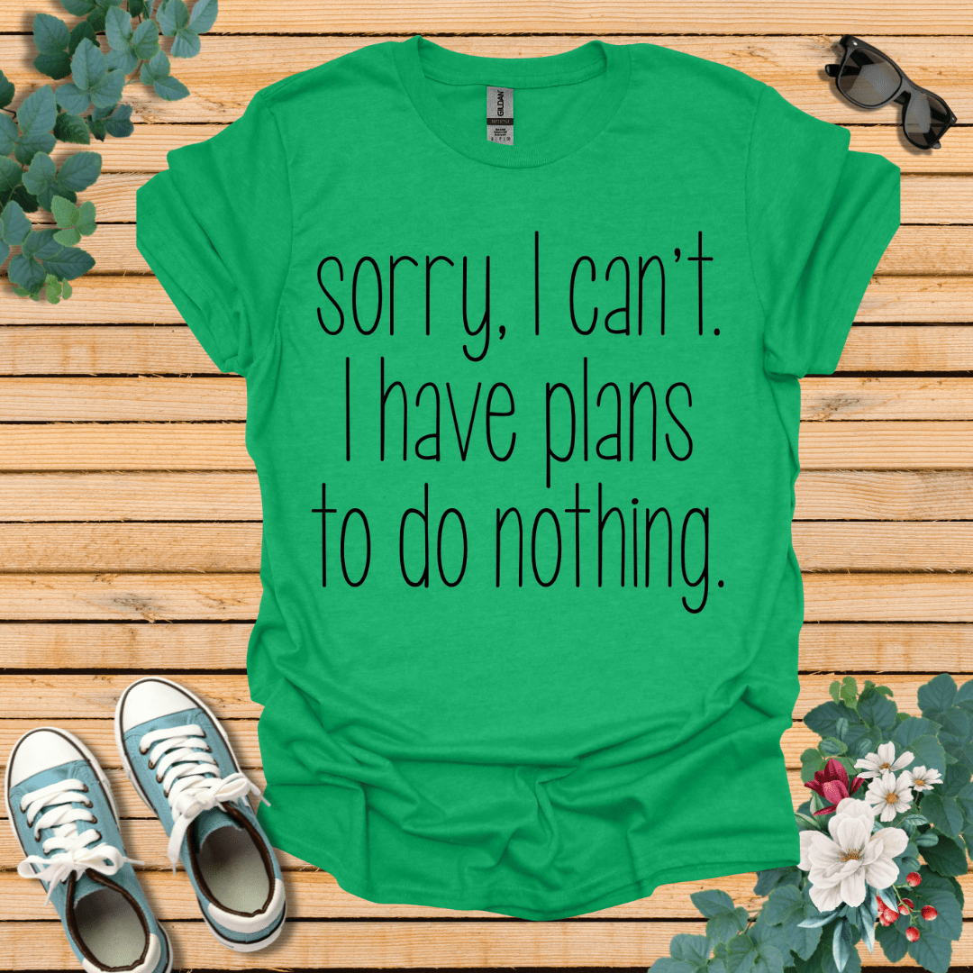 Sorry I Can't T-Shirt