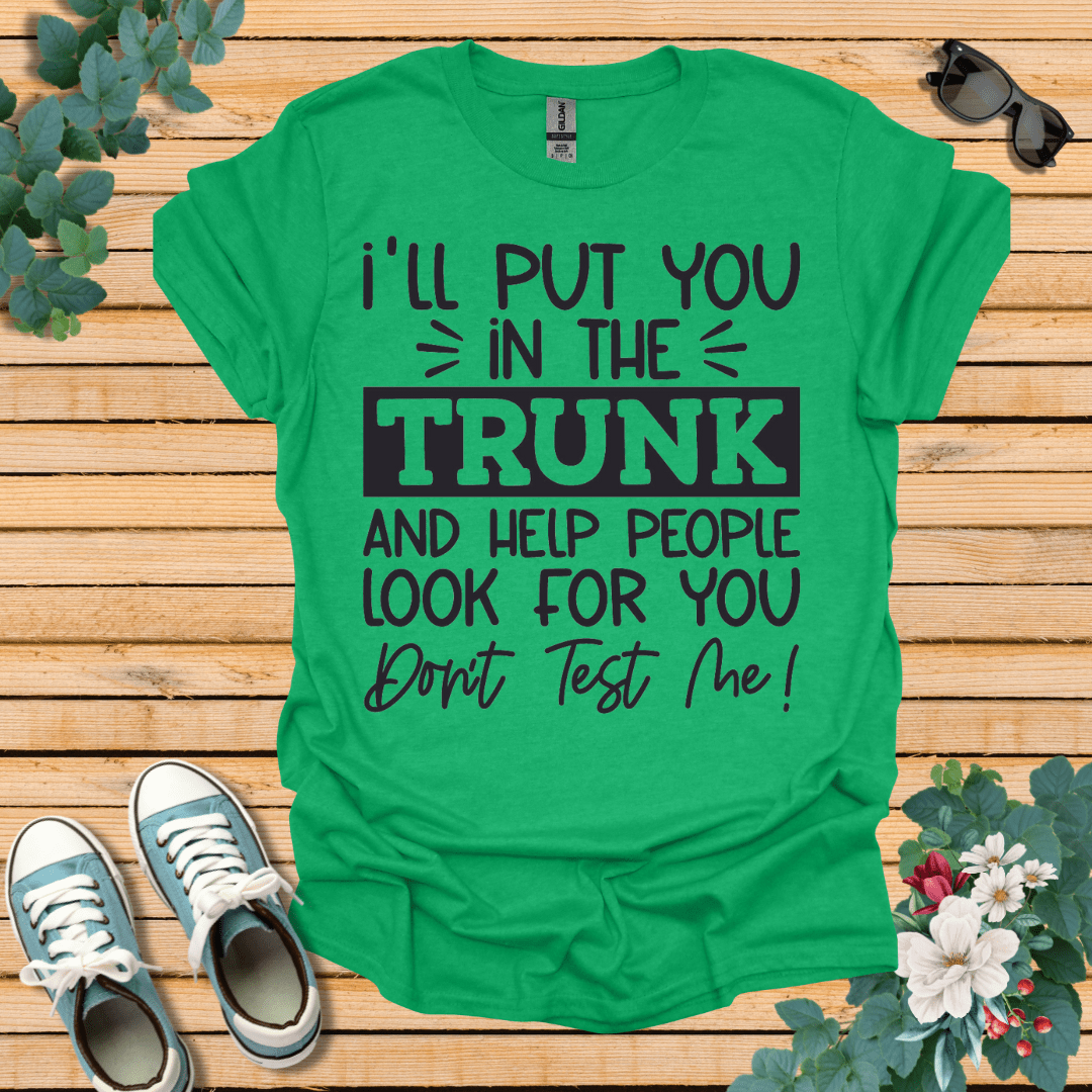 I'll Put you in the Trunk T-Shirt