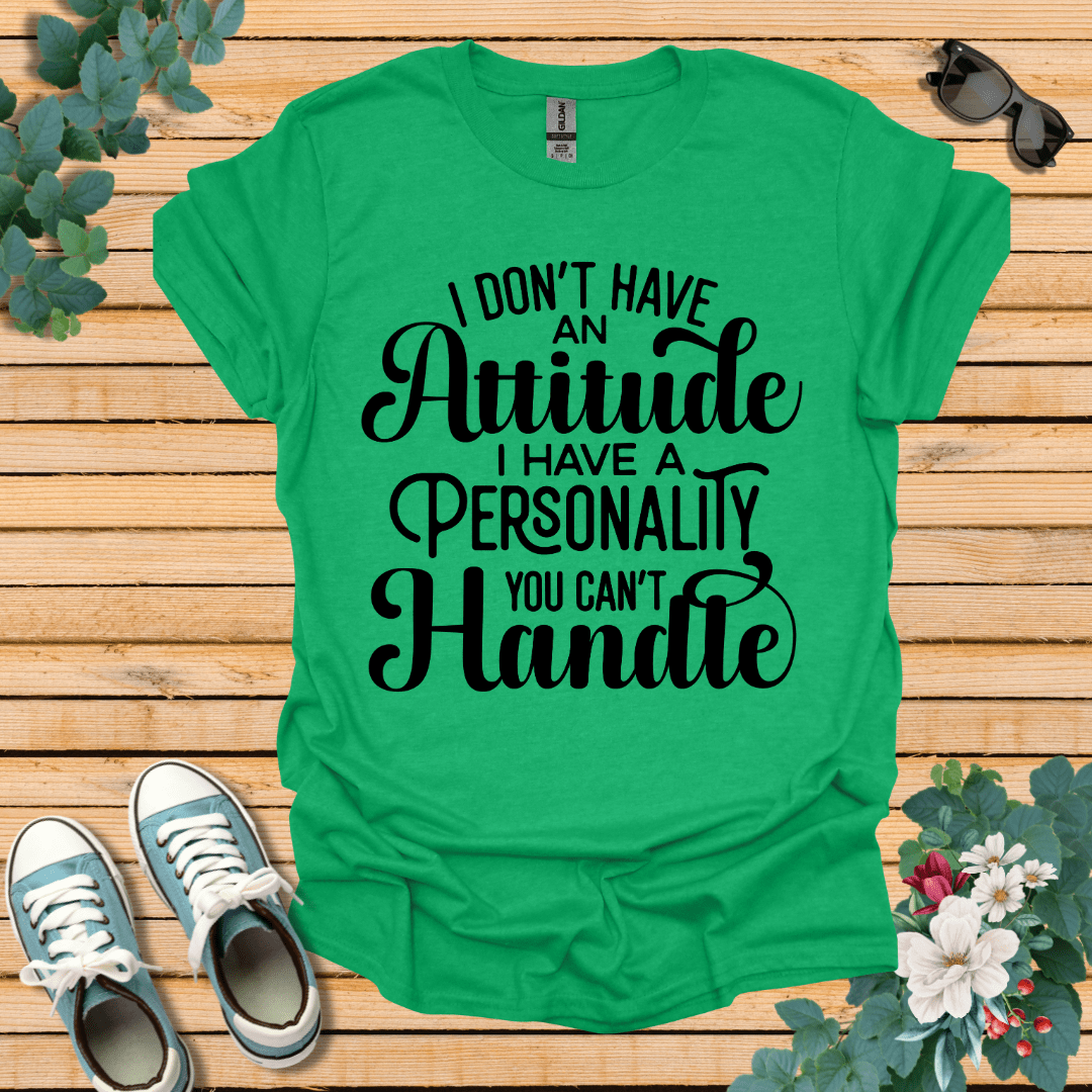 I don't have an Attitude T-Shirt