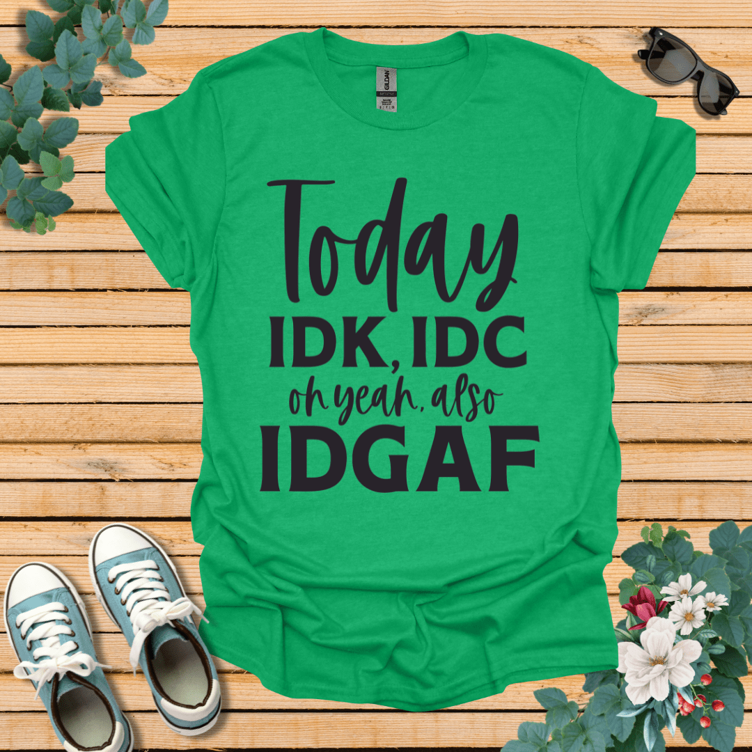 IDK IDC and IDFAF T-Shirt