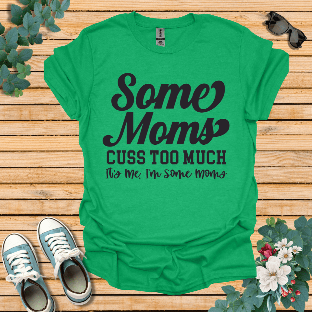 Some Moms Cuss T-Shirt