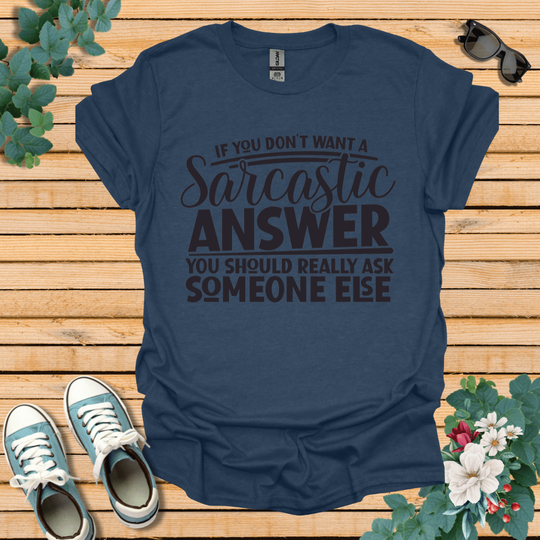 If you don't want Sarcasm T-Shirt