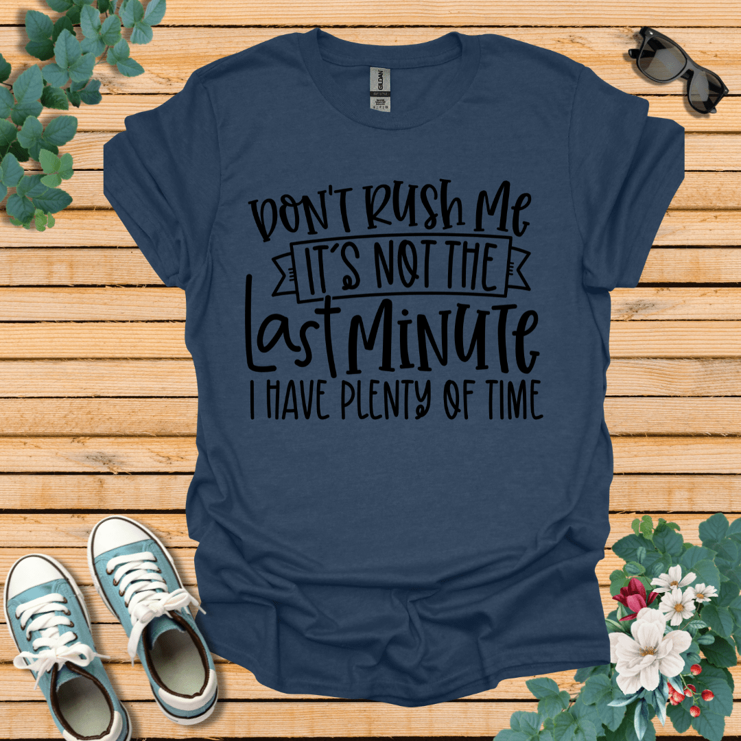 Don't Rush me T-Shirt