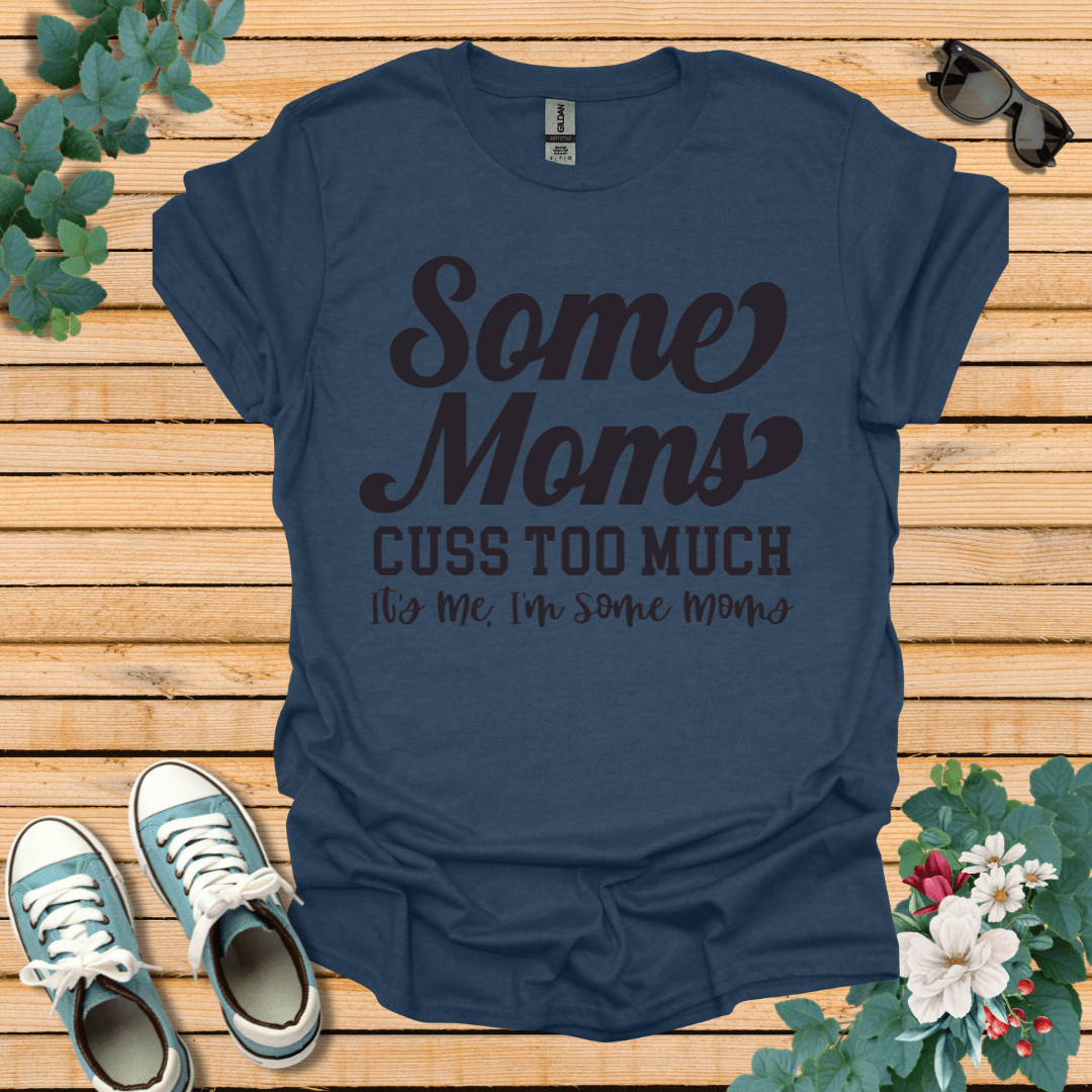 Some Moms Cuss T-Shirt