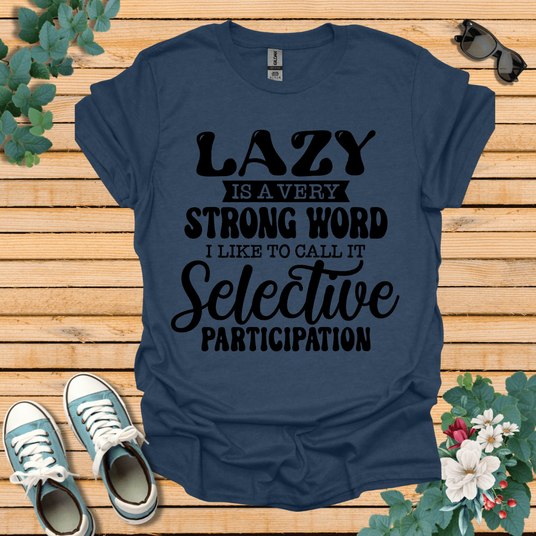 Lazy is a Strong Word T-Shirt