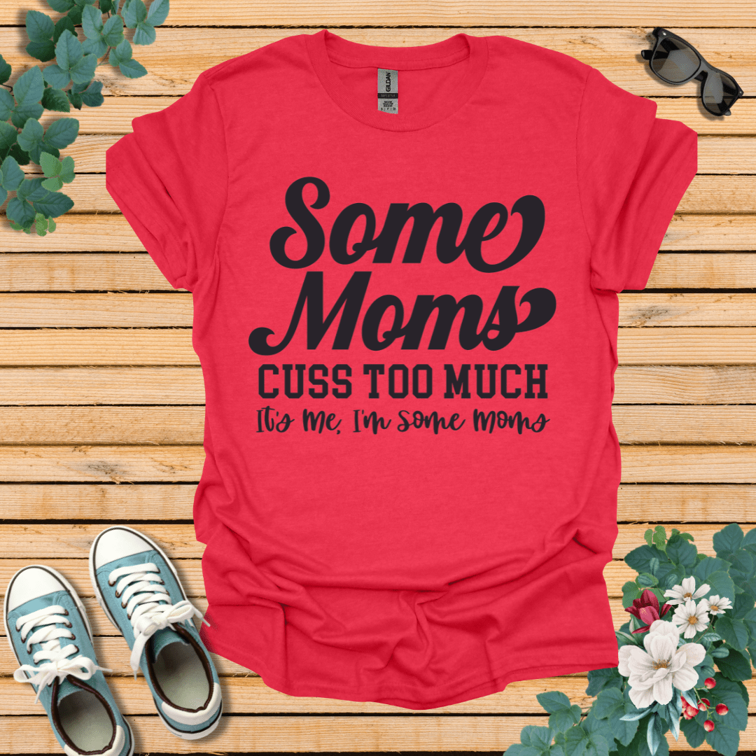 Some Moms Cuss T-Shirt