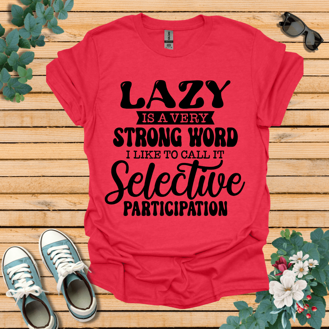 Lazy is a Strong Word T-Shirt