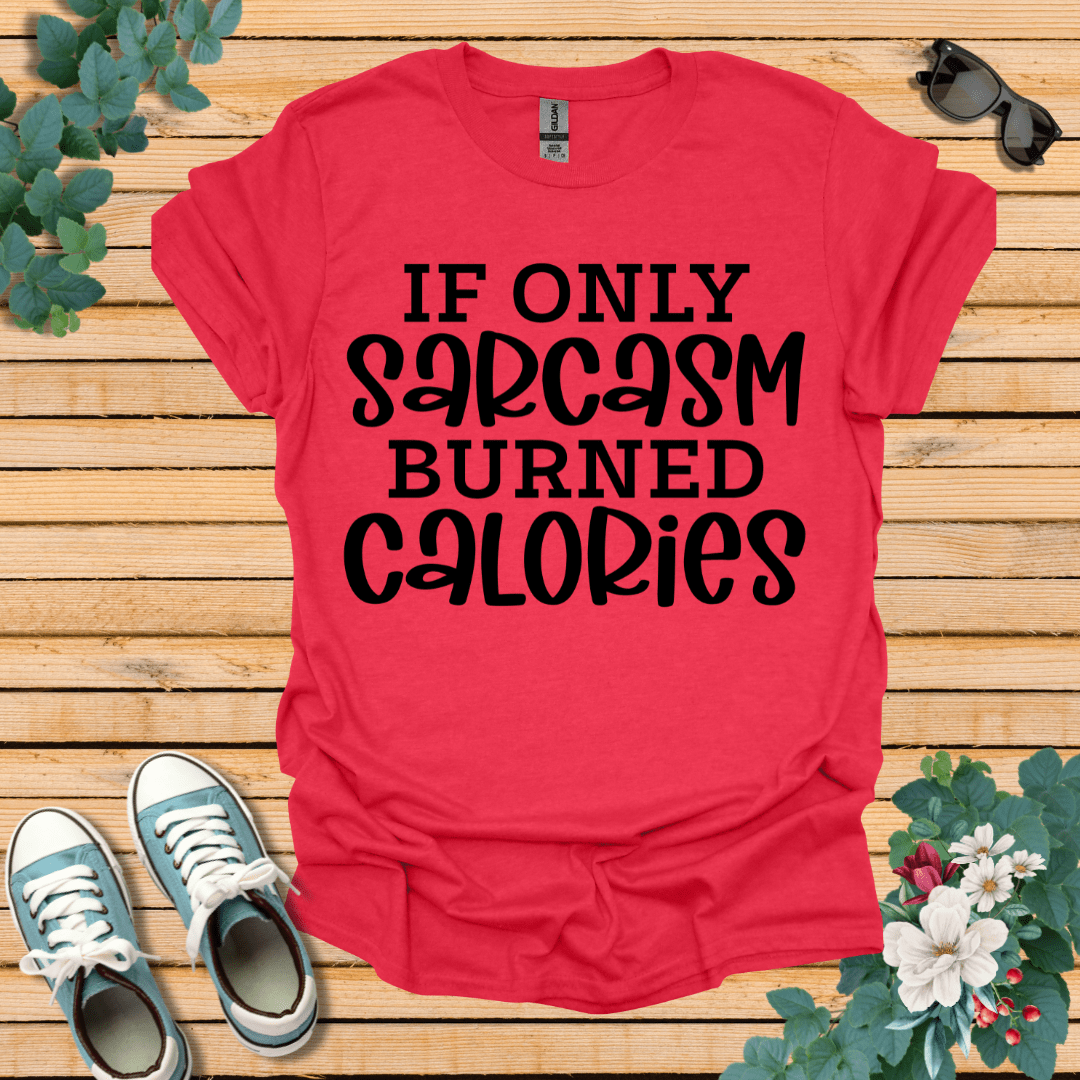 If Only Sarcasm T-Shirt