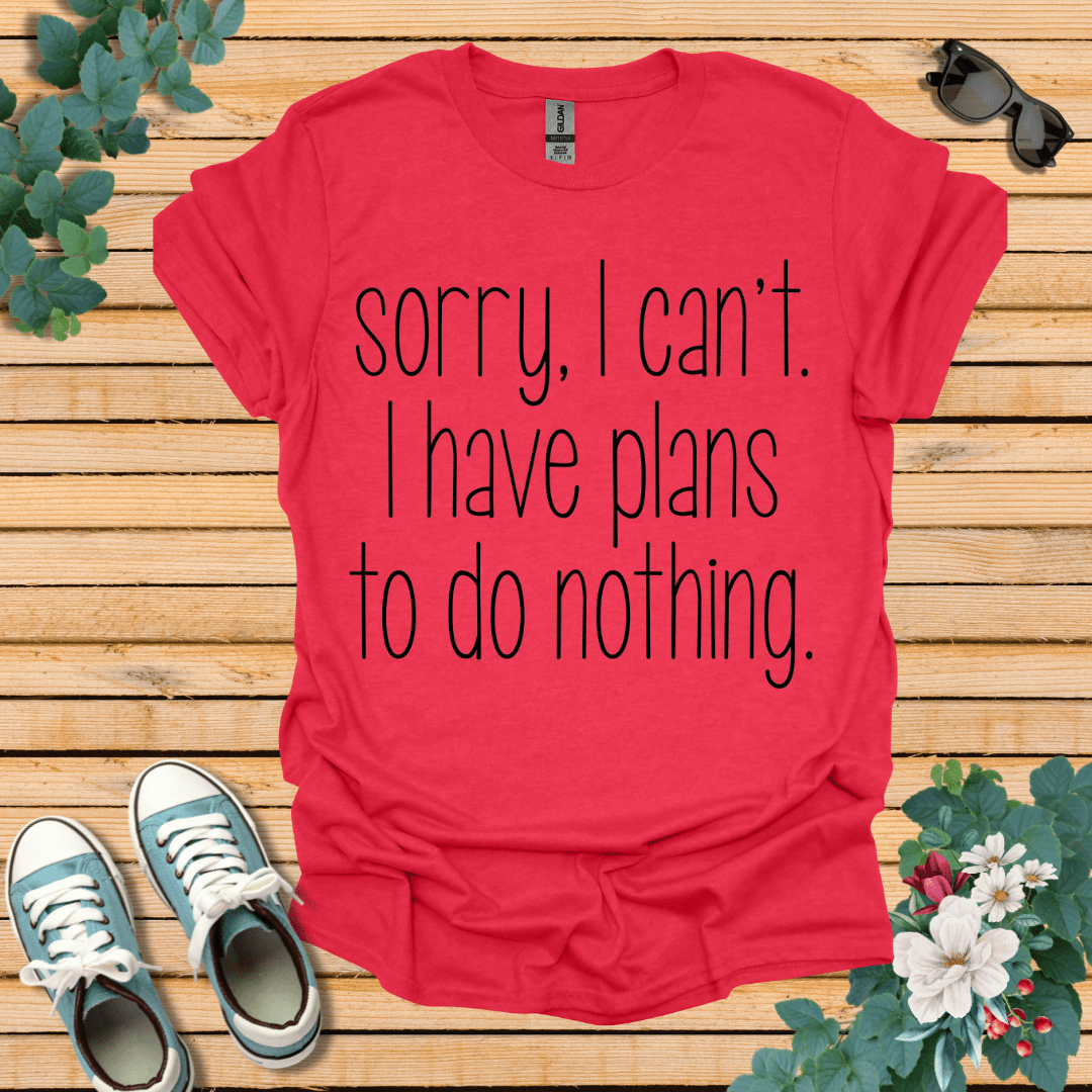 Sorry I Can't T-Shirt