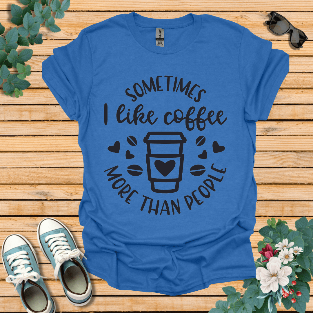 Sometimes I like coffee T-Shirt