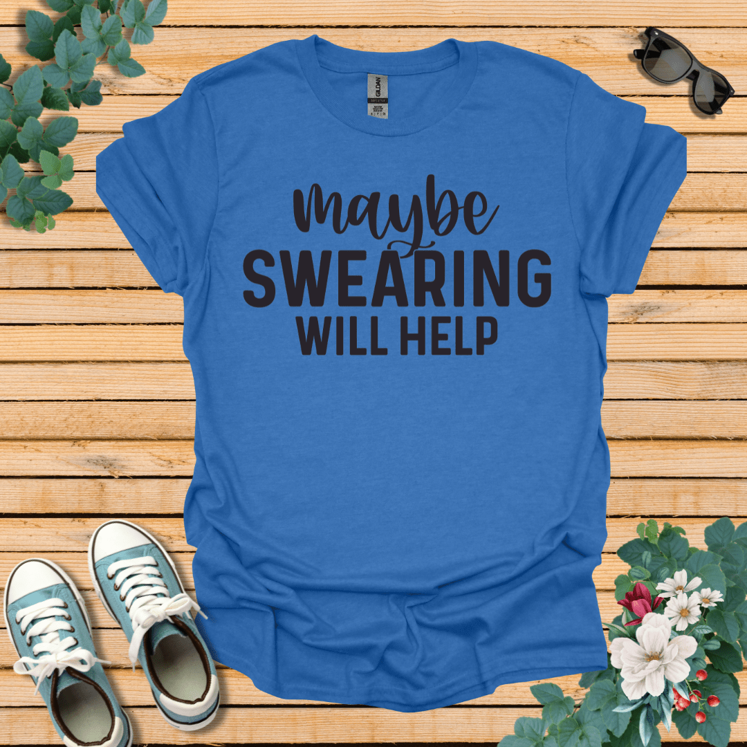 Swearing Will Help T-Shirt