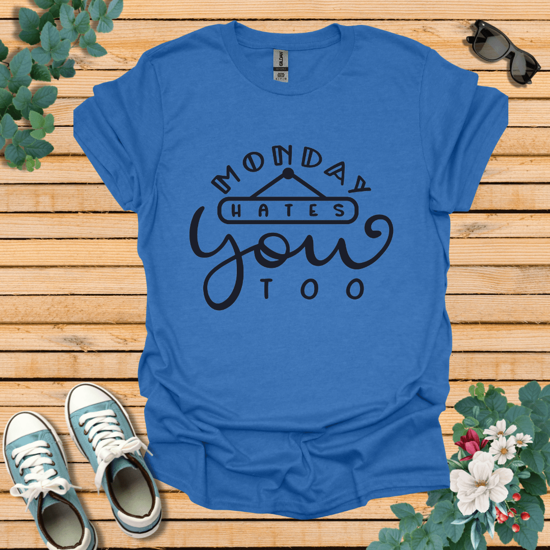 Monday Hates You Too T-Shirt