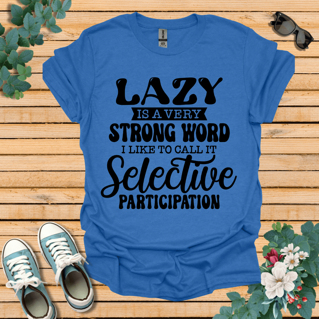 Lazy is a Strong Word T-Shirt