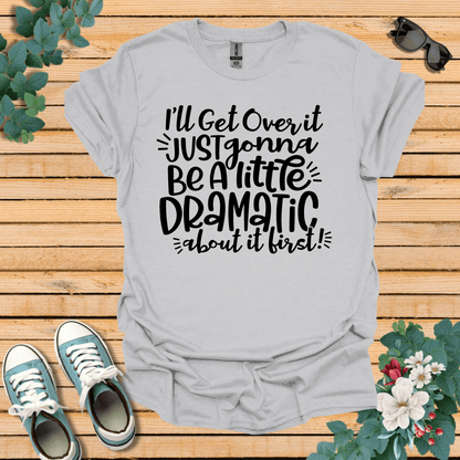 A Little Dramatic T-Shirt