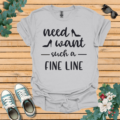 Need Want such a Fine Line T-Shirt