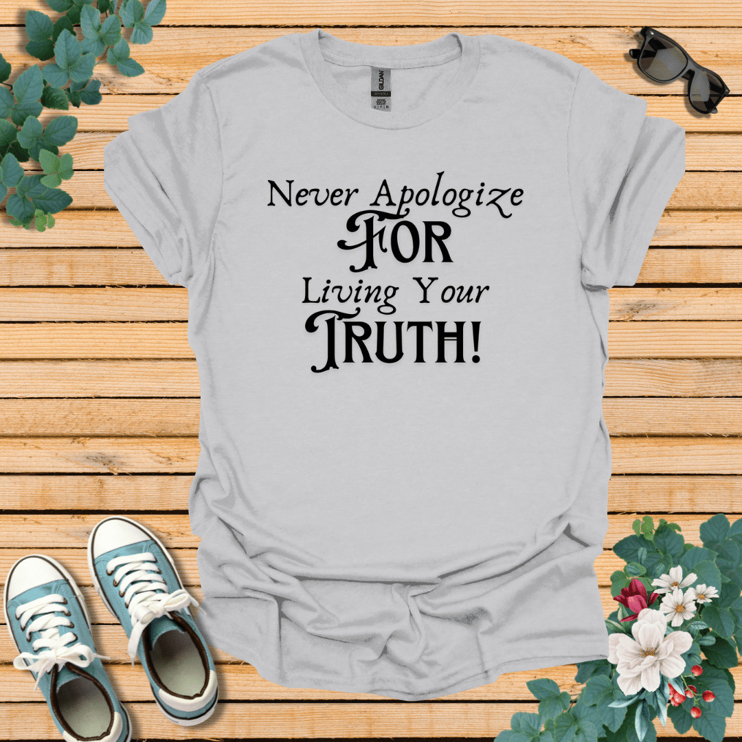 Never Apologize T-Shirt