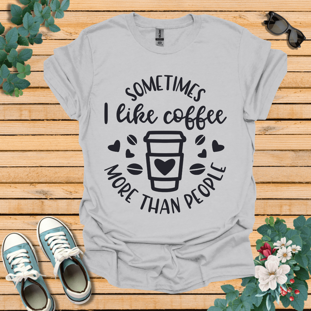 Sometimes I like coffee T-Shirt