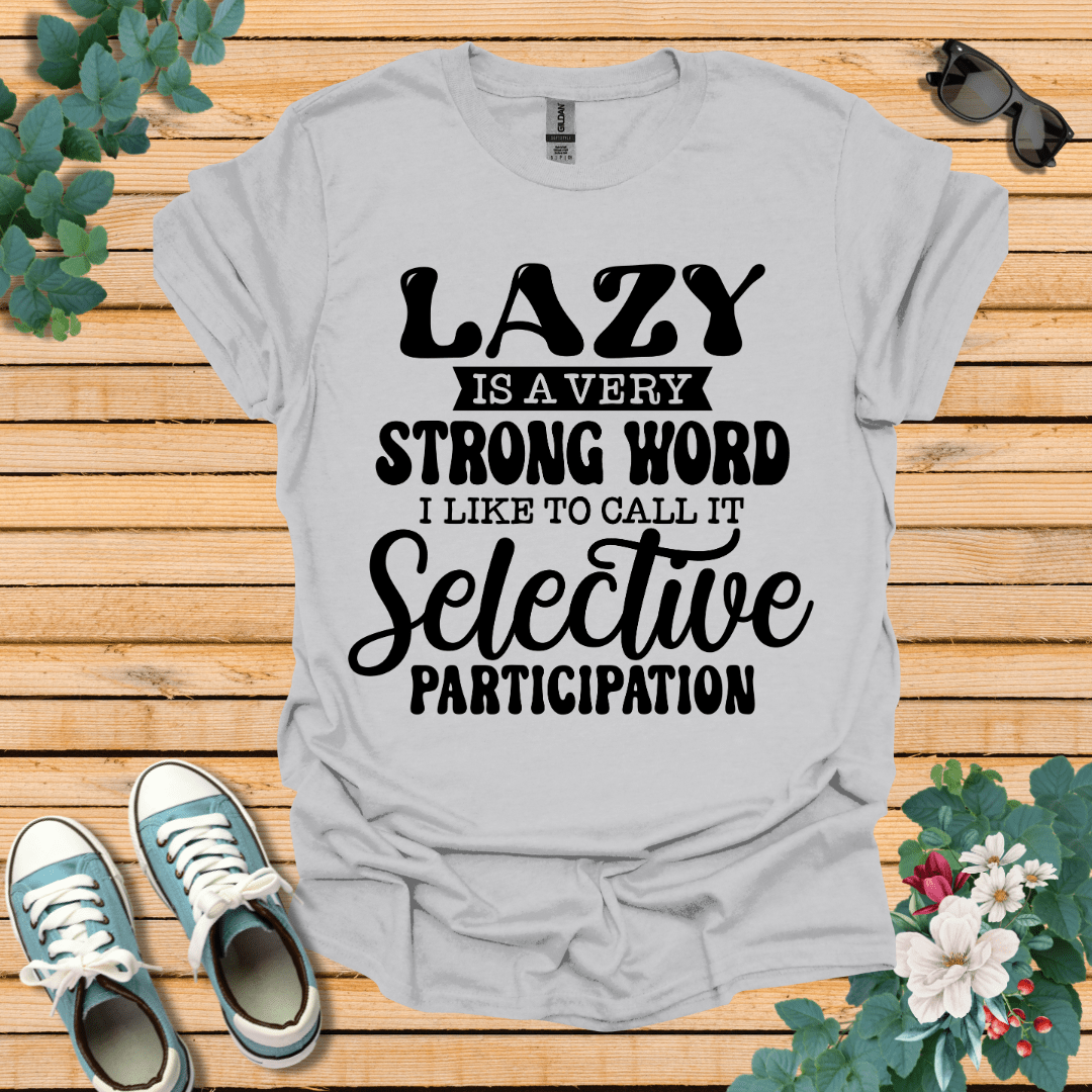 Lazy is a Strong Word T-Shirt