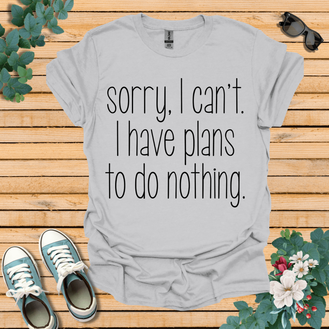 Sorry I Can't T-Shirt