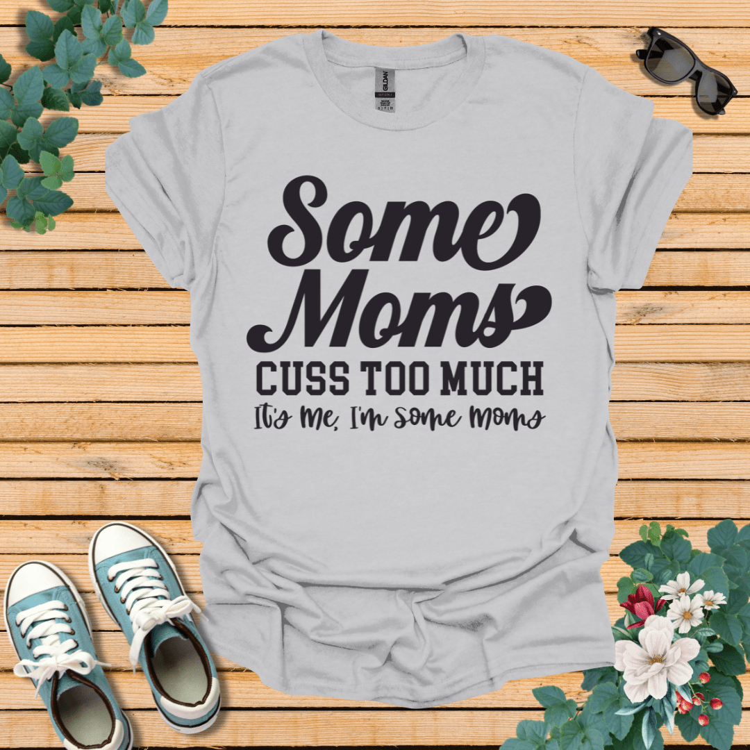 Some Moms Cuss T-Shirt