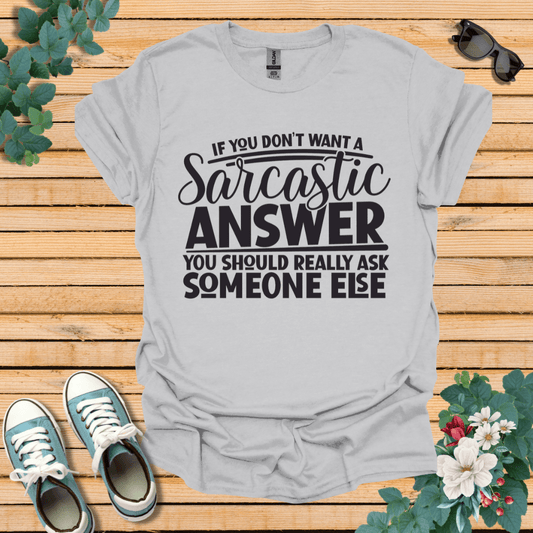 If you don't want Sarcasm T-Shirt