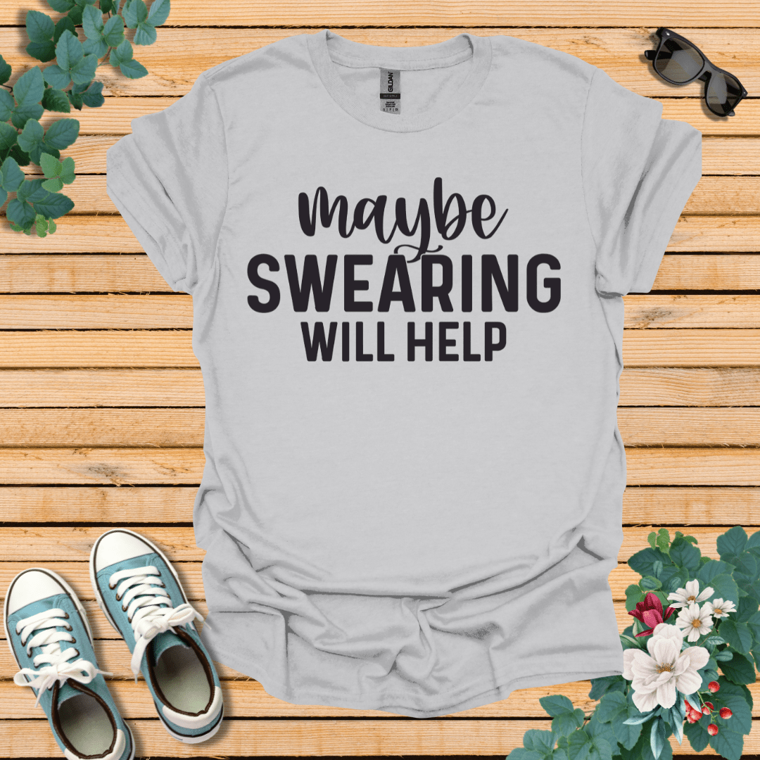 Swearing Will Help T-Shirt