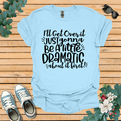 A Little Dramatic T-Shirt