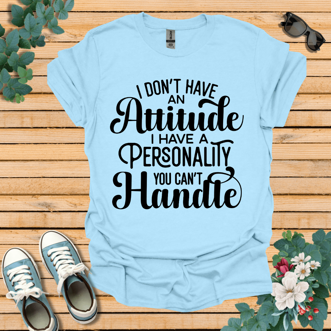 I don't have an Attitude T-Shirt