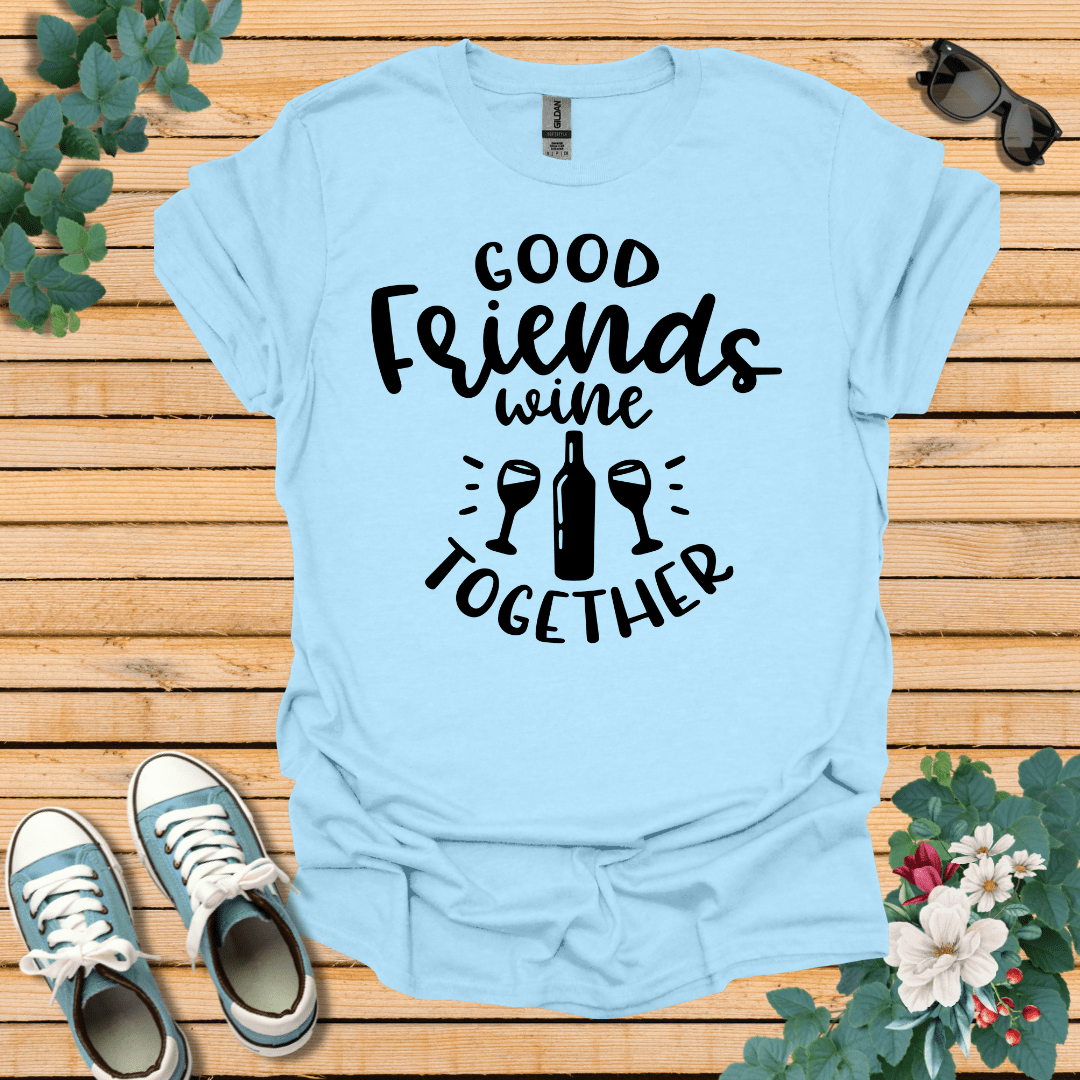 Good Friends Wine T-Shirt