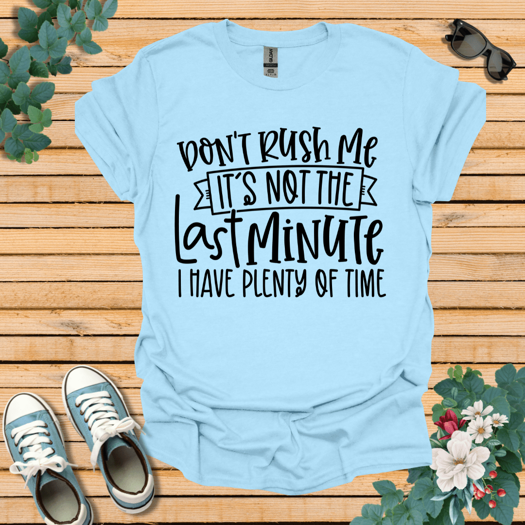 Don't Rush me T-Shirt