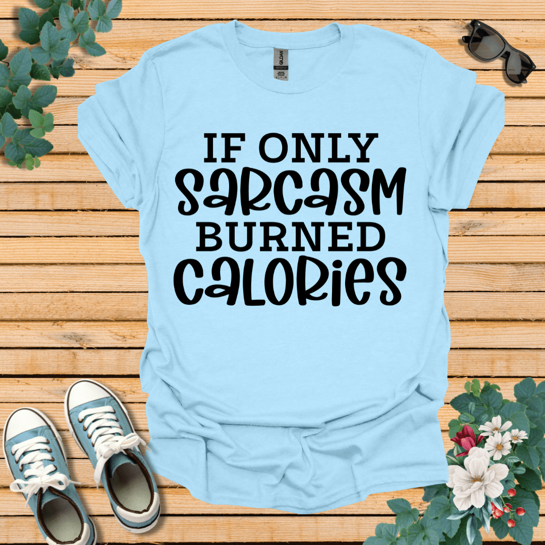 If Only Sarcasm T-Shirt