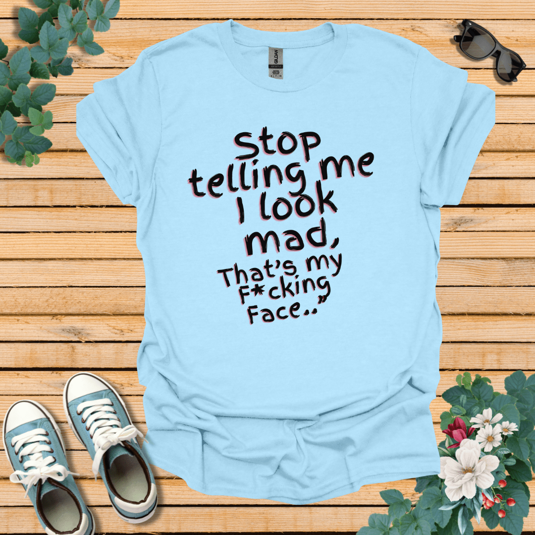 Stop telling Me T-Shirt