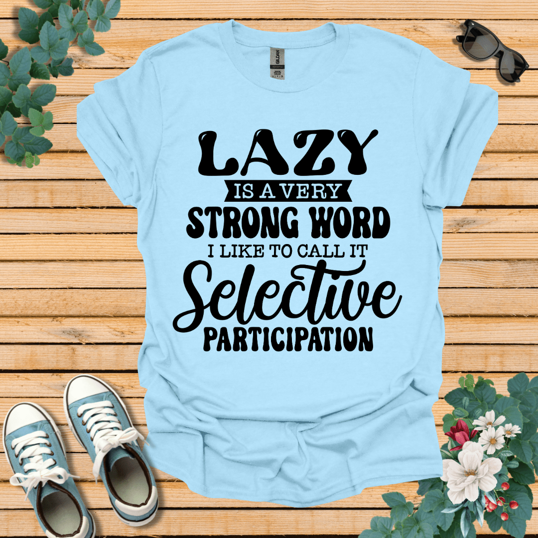 Lazy is a Strong Word T-Shirt